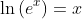 \ln \left ( e^{x} \right )=x