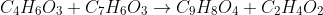 C_4H_6O_3+C_7H_6O_3\rightarrow C_9H_8O_4+C_2H_4O_2