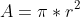 A = \pi \ast r^{2}