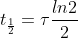 t_{\frac{1}{2}}=\tau \frac{ln2}{2}
