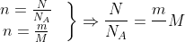 \left.\begin{matrix} n=\frac{N}{N_A} & \\ n=\frac{m}{M} & \end{matrix}\right\}\Rightarrow \frac{N}{N_A}=\frac{m}{}{M}
