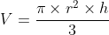 V=\frac{\pi\times r^2\times h}{3}