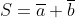 S=\overline{a}+\overline{b}