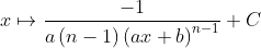 x \mapsto \frac{-1}{a\left ( n-1 \right )\left ( ax+b \right )^{n-1}}+C
