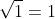 \sqrt{1} = 1
