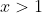 x>1