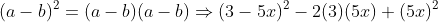 (a-b)^{2} = (a-b)(a-b) \Rightarrow (3-5x)^{2}-2(3)(5x)+(5x)^{2}