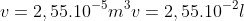 \\v=2,55.10^{-5}m^3\\v=2,55.10^{-2}l