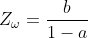 Z_{\omega}=\frac{b}{1-a}