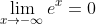 \lim_{x\rightarrow -\infty }e^{x}=0