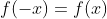 f(-x) = f(x)