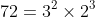 72 =3^{2}\times 2^{^{3}}