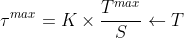 \tau ^{max}=K\times \frac{T^{max}}{S}\leftarrow T