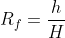 R_f=\frac{h}{H}