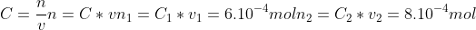 \\C=\frac{n}{v}\\n=C*v\\n_1=C_1*v_1=6.10^{-4}mol\\n_2=C_2*v_2=8.10^{-4}mol