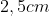 2,5cm