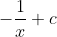 -\frac{1}{x}+c
