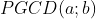 PGCD(a;b)