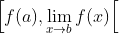 \left [ f(a),\lim_{x\rightarrow b}f(x) \right [