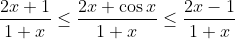 \frac{2x+1}{1+x}\leq \frac{2x+\cos x}{1+x}\leq \frac{2x-1}{1+x}
