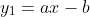 y_{1} = ax - b