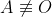 A\not\equiv O