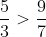 \frac{5}{3}>\frac{9}{7}