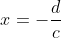 x=-\frac{d}{c}