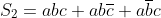 S_{2}=abc+ab\overline{c}+a\overline{b}c