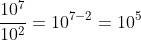 \frac{10^7}{10^2}=10^{7-2}=10^5