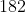 182