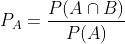 P_A=\frac{P(A\cap B)}{P(A)}
