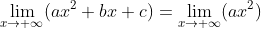 \lim_{x\rightarrow +\infty}(ax^2+bx +c)=\lim_{x\rightarrow +\infty}(ax^2)