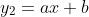 y_{2} = ax + b