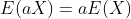 E(aX)=aE(X)