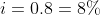 i=0.8 = 8\%