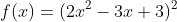 f(x)=(2x^2-3x+3)^2