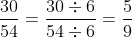 \frac{30}{54}=\frac{30\div 6}{54\div 6}=\frac{5}{9}