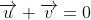 \overrightarrow{u}+\overrightarrow{v}=0