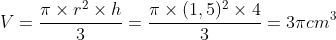 V=\frac{\pi\times r^2\times h}{3}=\frac{\pi \times (1,5)^2\times 4}{3}=3\pi cm^3