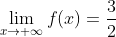 \lim_{x\rightarrow +\infty}f(x)=\frac{3}{2}