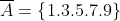 \overline{A}=\left \{ 1.3.5.7.9 \right \}