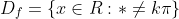D_{f} = \left \{ x\in R : *\neq k\pi \right \}