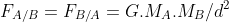 F_{A/B}=F_{B/A}=G.M_{A}.M_{B}/d^{2}