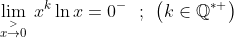 \lim_{\overset{>}{x\rightarrow 0}}\: x^{k}\ln x=0^{-}\: \: \: ;\: \: \left ( k\in \mathbb{Q} ^{\ast +} \right )