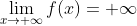 \lim_{x\rightarrow +\infty}f(x)=+\infty