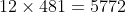 12\times 481=5772