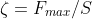 \zeta =F_{max}/S
