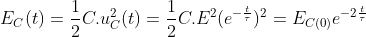 E_{C}(t)=\frac{1}{2}C.u_{C}^{2}(t)=\frac{1}{2}C.E^{2}(e^{-\frac{t}{\tau }})^{2}=E_{C(0)}e^{-2\frac{t}{\tau }}