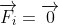 \overrightarrow{F_{i}} = \overrightarrow{0}